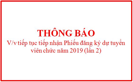 Thông báo tiếp tục tiếp nhận Phiếu đăng ký dự tuyển viên chức năm 2019 (lần 2)